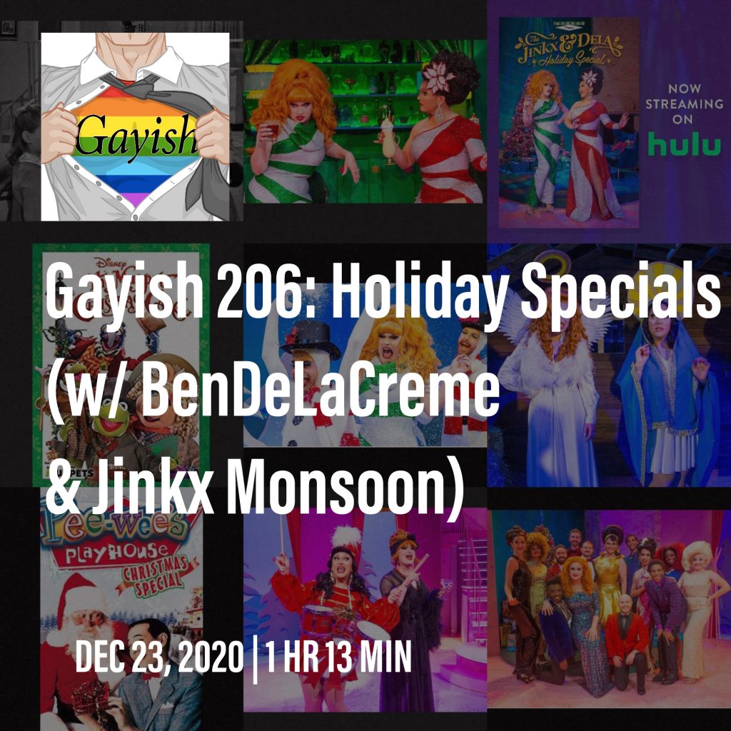 Gayish 206: Holiday Specials (w/ BenDeLaCreme & Jinkx Monsoon)