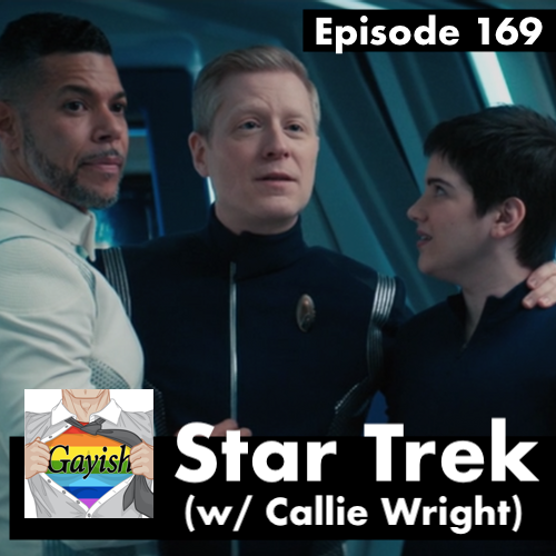 Screenshot of Star Trek: Discovery. Paul Stament has his arms around Adira Tal and Hugh Culber. Overlay text: “Episode 169 Star Trek (w/ Callie Wright)” and Gayish podcast logo in corner.